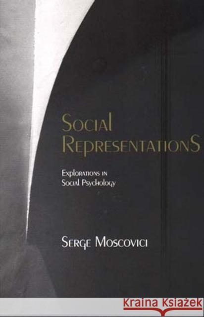 Social Representations : Explorations in Social Psychology Serge Moscovici Gerard Duveen 9780745622255 Polity Press