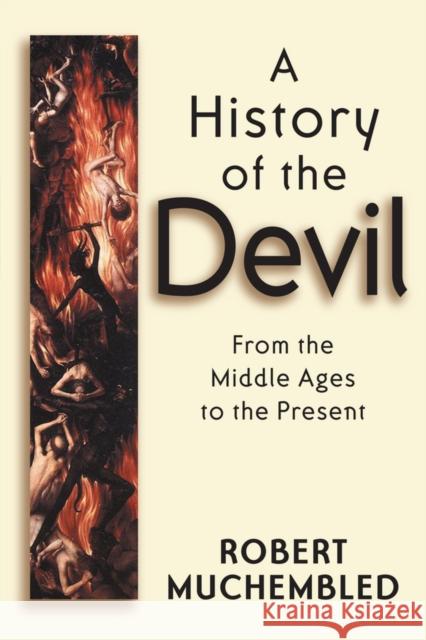 A History of the Devil: From the Middle Ages to the Present Muchembled, Robert 9780745628165 Polity Press