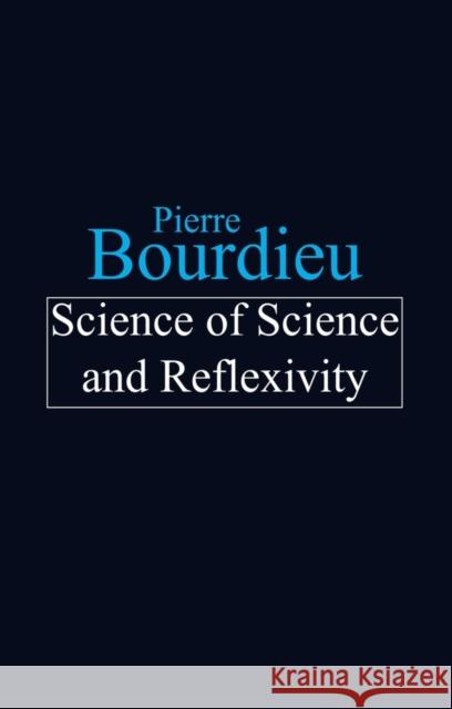 Science of Science and Reflexivity Pierre Bourdieu 9780745630601