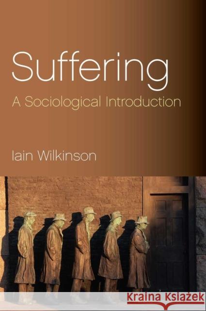 Suffering: A Sociological Introduction Wilkinson, Iain 9780745631974 Polity Press