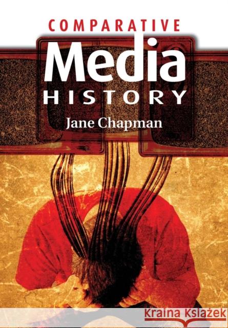 Comparative Media History: An Introduction: 1789 to the Present Chapman, Jane L. 9780745632438 Polity Press