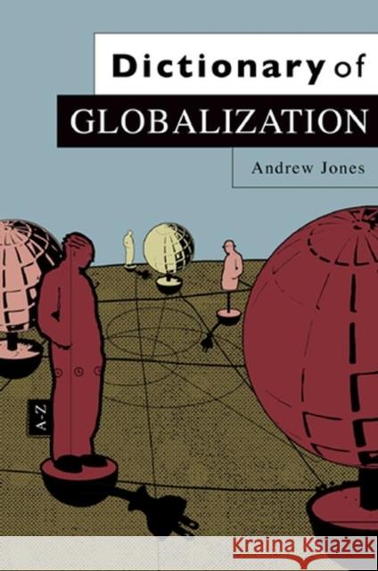 Dictionary of Globalization Andrew Jones 9780745634418