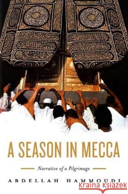 A Season in Mecca : Narrative of a Pilgrimage Abdellah Hammoudi 9780745637891 BLACKWELL PUBLISHERS