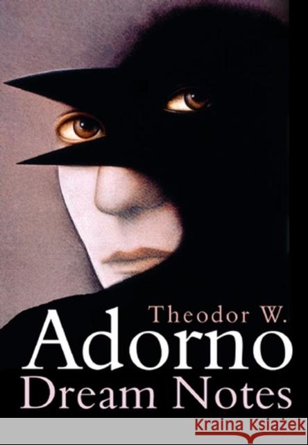Dream Notes Theodor Wiesengrund Adorno A. D. O. R. N. O. Adorno 9780745638317