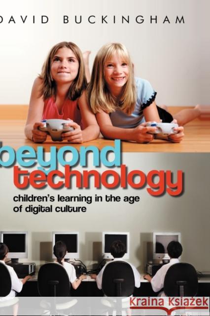 Beyond Technology: Children's Learning in the Age of Digital Culture Buckingham, David 9780745638805 Polity Press