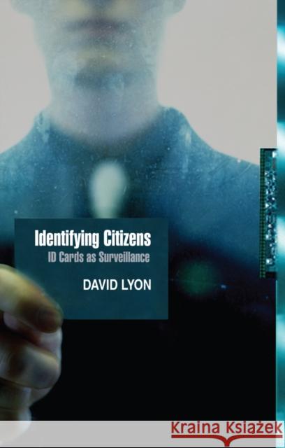 Identifying Citizens: ID Cards as Surveillance Lyon, David 9780745641553