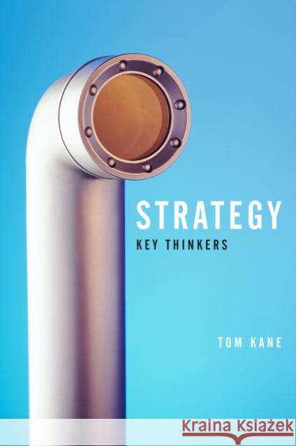 Strategy: Key Thinkers Kane, Tom 9780745643533 John Wiley & Sons