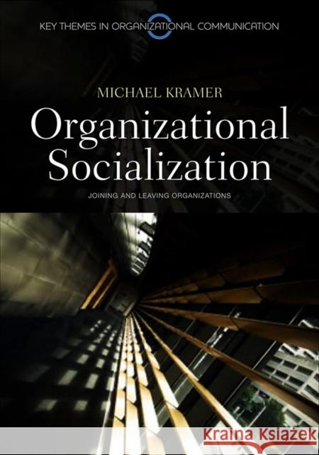 Organizational Socialization: Joining and Leaving Organizations Kramer, Michael 9780745646343