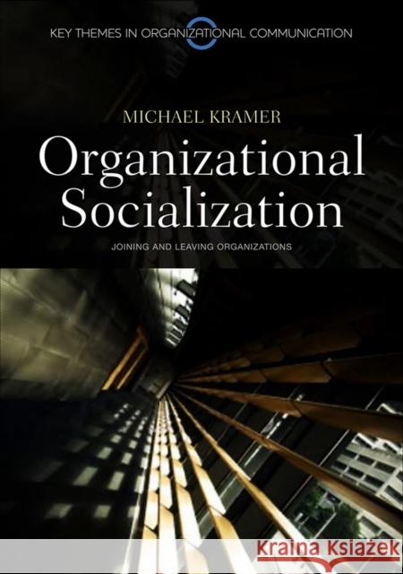 Organizational Socialization: Joining and Leaving Organizations Kramer, Michael 9780745646350
