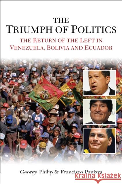 The Triumph of Politics: The Return of the Left in Venezuela, Bolivia and Ecuador Philip, George 9780745647494 0