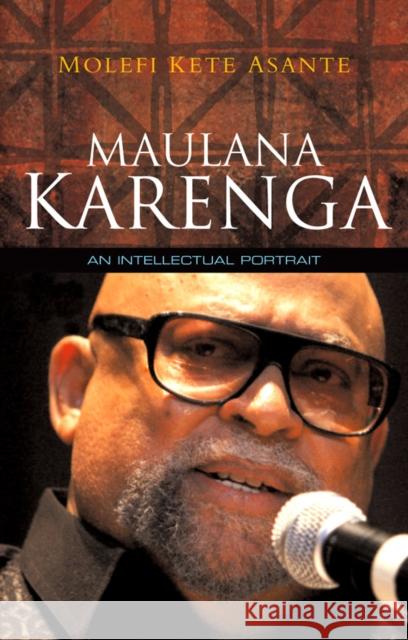 Maulana Karenga: An Intellectual Portrait Asante, Molefi Kete 9780745648279