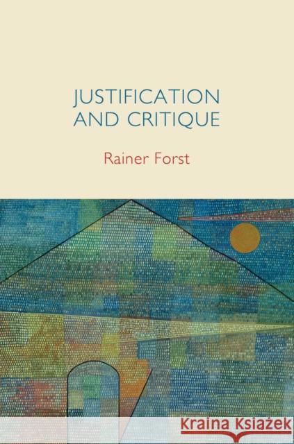 Justification and Critique: Towards a Critical Theory of Politics Forst, Rainer 9780745652283