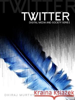 Twitter: Social Communication in the Twitter Age Murthy, Dhiraj 9780745652382