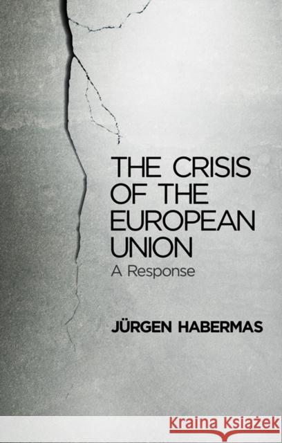 The Crisis of the European Union: A Response Habermas, Jürgen 9780745662435