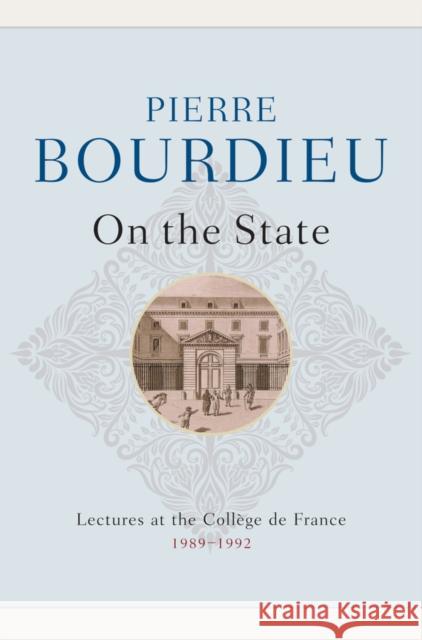 On the State: Lectures at the Collège de France, 1989 - 1992 Bourdieu, Pierre 9780745663302