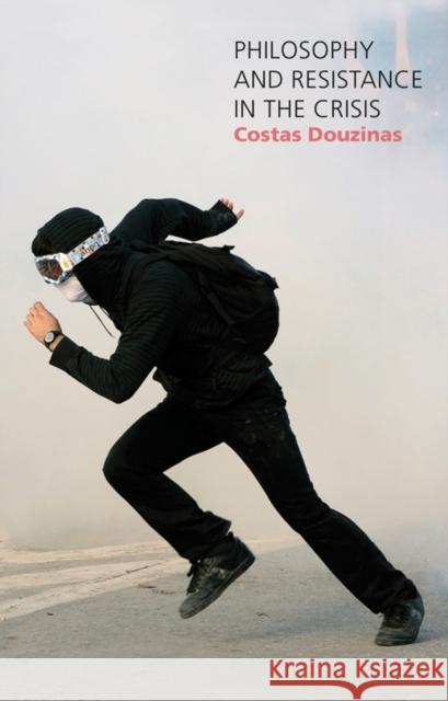 Philosophy and Resistance in the Crisis: Greece and the Future of Europe Douzinas, Costas 9780745665436