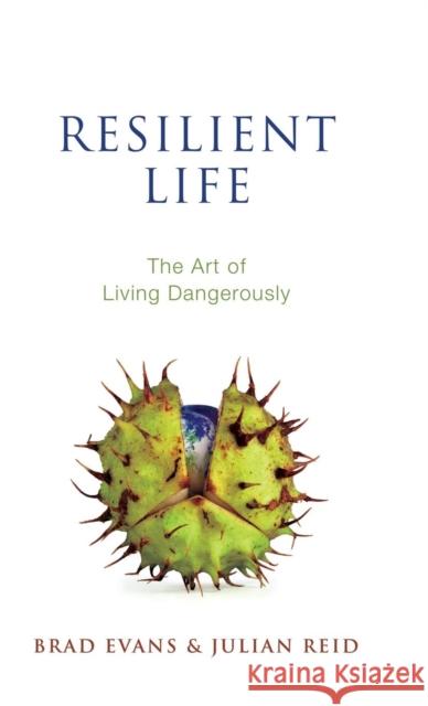 Resilient Life: The Art of Living Dangerously Evans, Brad 9780745671529 John Wiley & Sons