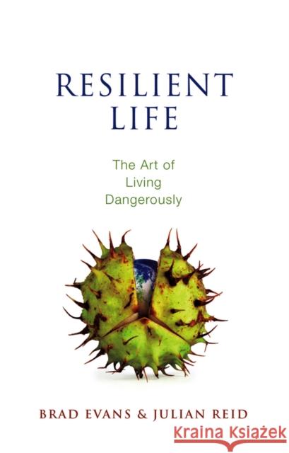 Resilient Life: The Art of Living Dangerously Evans, Brad 9780745671536 John Wiley & Sons