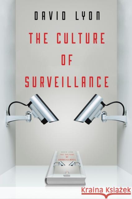 The Culture of Surveillance: Watching as a Way of Life Lyon, David 9780745671727