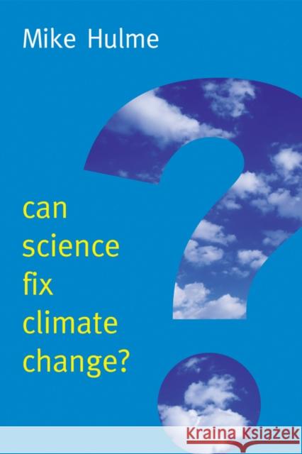 Can Science Fix Climate Change?: A Case Against Climate Engineering Hulme, Mike 9780745682051