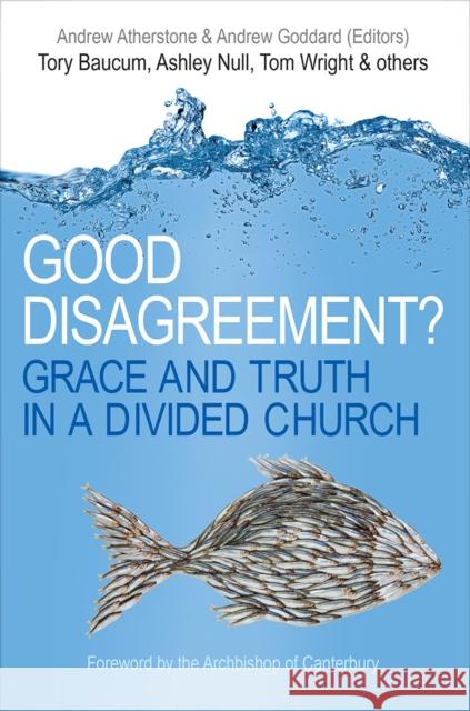 Good Disagreement?: Grace and Truth in a Divided Church Andrew Atherstone Andrew Atherstone Andrew Goddard 9780745968353