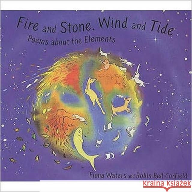 Fire and Stone, Wind and Tide: Elements Poems Robin Bell Corfield, Robin Bell Corfields, Fiona Waters 9780747550853