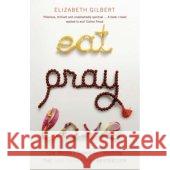 Eat, Pray, Love : One Woman's Search for Everything Gilbert Elizabeth 9780747589358