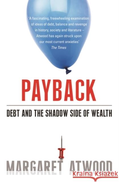 Payback: Debt and the Shadow Side of Wealth Margaret Atwood 9780747598718 Bloomsbury Publishing PLC