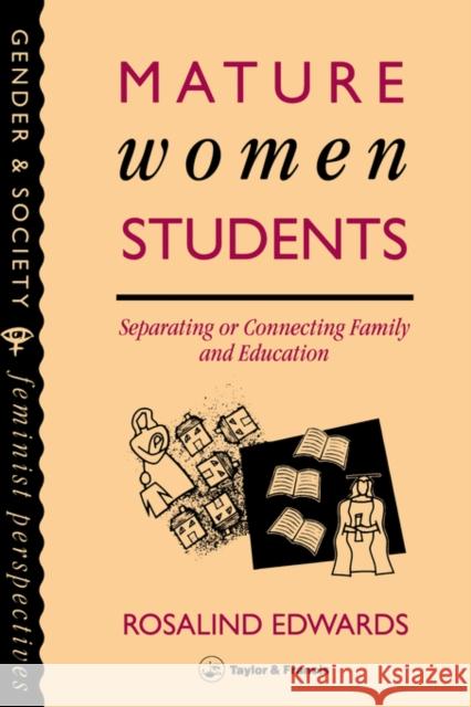 Mature Women Students: Separating of Connecting Family and Education Rosalind Edwards South Bank University 9780748400874 Taylor & Francis Group