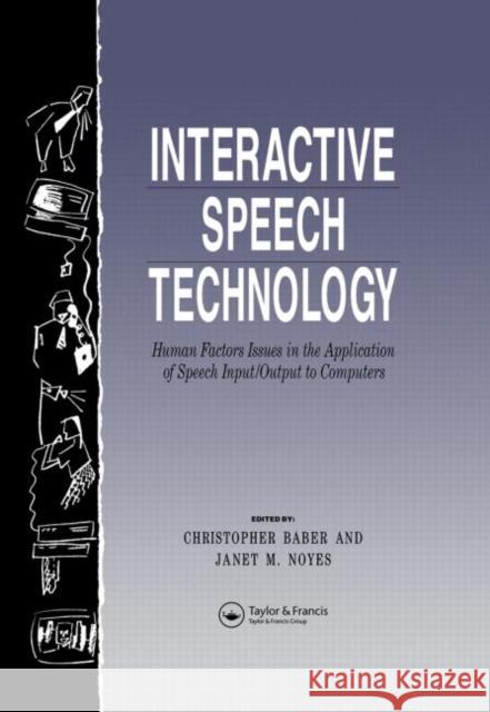 Interactive Speech Technology: Human Factors Issues in the Application of Speech Input/Output to Computers Baber, Chris 9780748401277 Taylor & Francis
