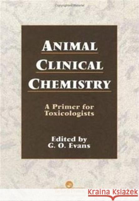 Animal Clinical Chemistry : A Practical Handbook for Toxicologists and Biomedical Researchers, Second Edition Evans Evans G. Evans G. Evans 9780748403516 CRC
