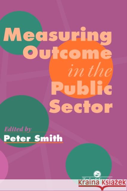 Measuring Outcome in the Public Sector Peter Smith University of York 9780748404032 Taylor & Francis