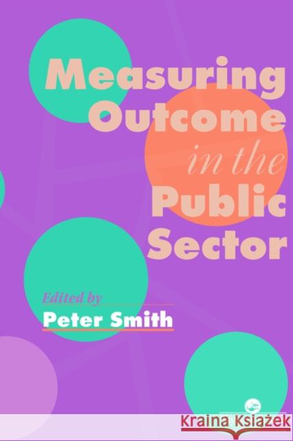 Measuring Outcome in the Public Sector Peter Smith University of York 9780748404049 Taylor & Francis