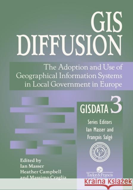GIS Diffusion: The Adoption And Use Of Geographical Information Systems In Local Government in Europe Masser, I. 9780748404957 Taylor & Francis