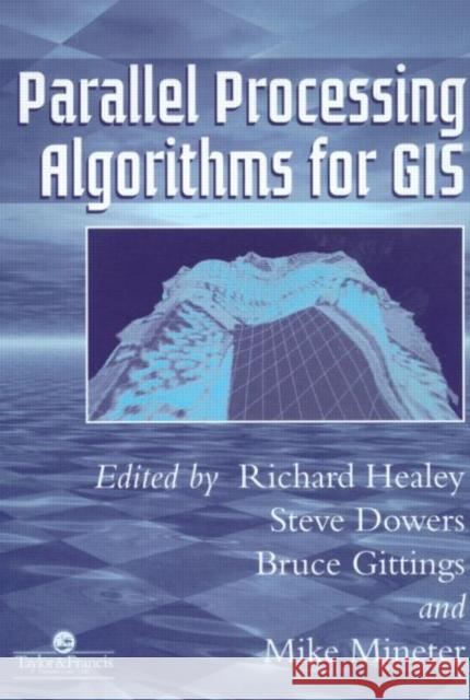 Parallel Processing Algorithms For GIS Richard G. Healey Steve Dowers M. J. Minetar 9780748405091 CRC Press