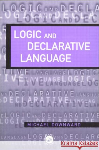 Logic and Declarative Language Downward, M. 9780748408023 Taylor & Francis Group