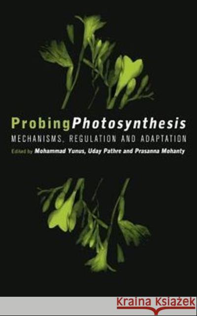 Probing Photosynthesis : Mechanism, Regulation & Adaptation Prasanna Mohanty Uday Pathre Mohammad Yunus 9780748408214 Taylor & Francis