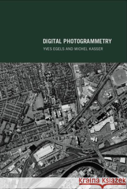 Digital Photogrammetry Yves Egels Michel Kasser Egels Egels 9780748409440 CRC