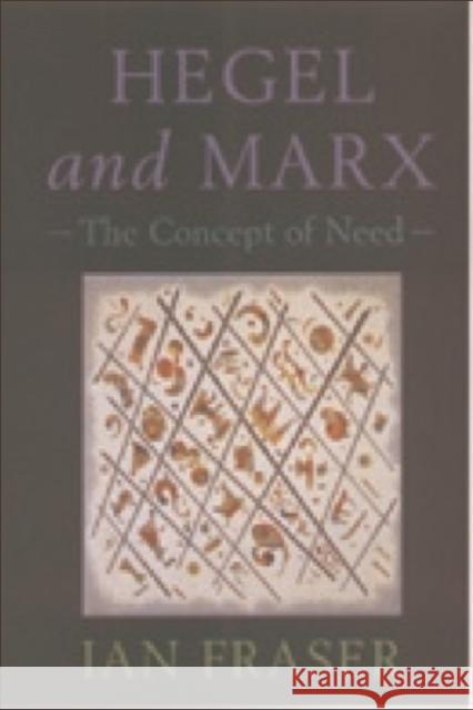 Hegel, Marx and the Concept of Need: The Concept of Need Ian Fraser 9780748609475 Edinburgh University Press