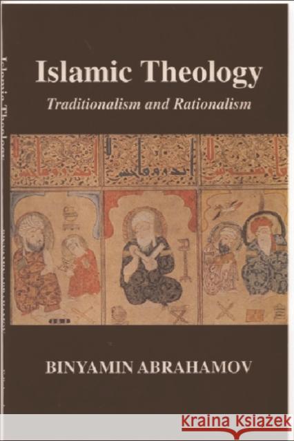 Islamic Theology: Traditionalism and Rationalism Abrahamov, Binyamin 9780748611027 Edinburgh University Press
