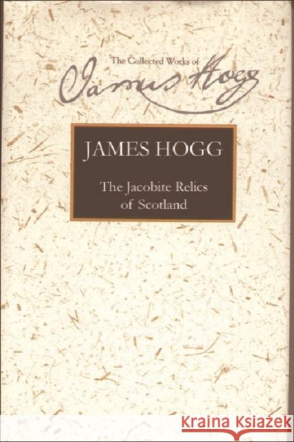 The Jacobite Relics of Scotland: Volume 1 Hogg, James 9780748615926 Edinburgh University Press