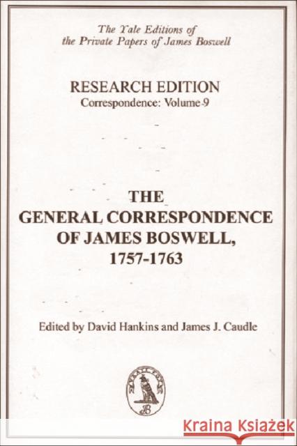 The General Correspondence of James Boswell, 1757-1763 : Research Edition: Correspondence, Volume 9 James Boswell 9780748618057 EDINBURGH UNIVERSITY PRESS