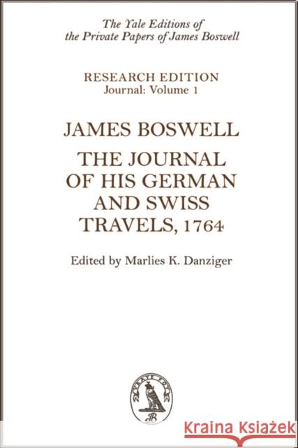 James Boswell : The Journal of His German and Swiss Travels, 1764 James Boswell 9780748618064 EDINBURGH UNIVERSITY PRESS