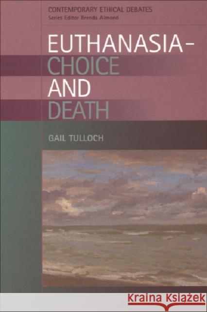 Euthanasia - Choice and Death Tulloch, Gail 9780748618811 0