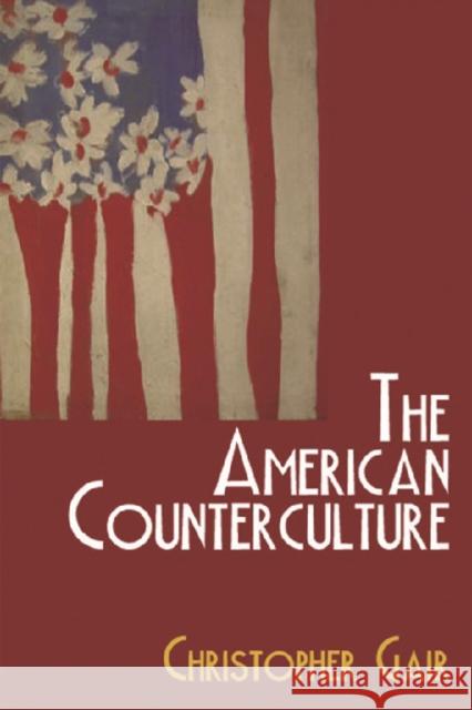 The American Counterculture Christopher Gair 9780748619894 Edinburgh University Press