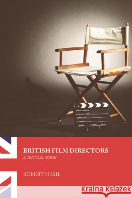 British Film Directors : A Critical Guide Robert Shail 9780748622313