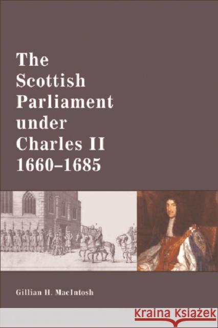The Scottish Parliament Under Charles II, 1660-1685 Gillian H. Macintosh Constantin V. Boundas 9780748624577