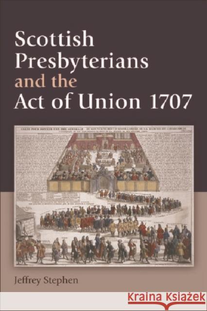 Scottish Presbyterians and the Act of Union 1707 Jeffrey Stephen Constantin V. Boundas 9780748625055