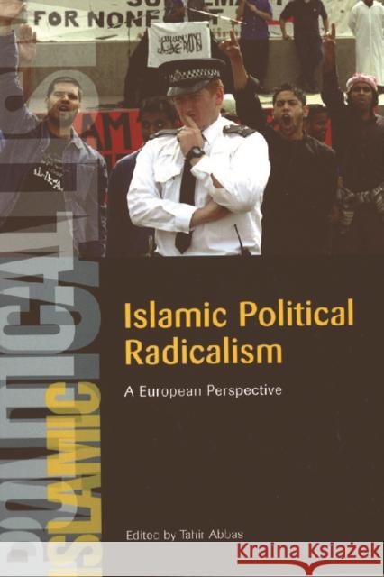 Islamic Political Radicalism: A European Perspective Tahir Abbas 9780748625284 Edinburgh University Press