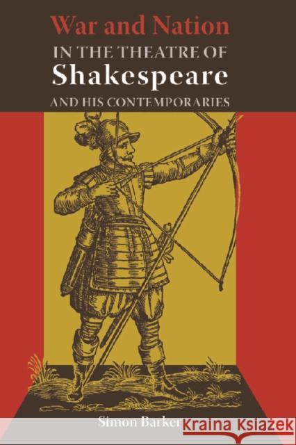 War and Nation in the Theatre of Shakespeare and His Contemporaries Raymond Tallis Simon Barker 9780748627653 Edinburgh University Press